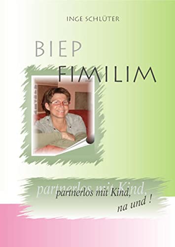 9783868052558: Biep Fimilim: Partnerlos mit Kind, na und! (Livre en allemand)