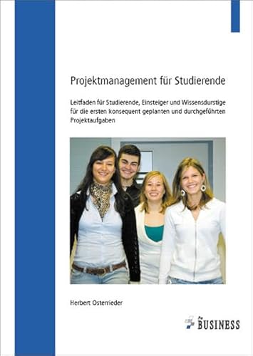 Beispielbild fr Projektmanagement fr Studierende: Leitfaden fr Studierende, Einsteiger und Wissensdurstige fr die ersten konsequent geplanten und durchgefhrten Projektaufgaben zum Verkauf von medimops