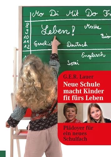 Beispielbild fr Neue Schule macht Kinder fit frs Leben: Pldoyer fr ein neues Schulfach zum Verkauf von Gabis Bcherlager