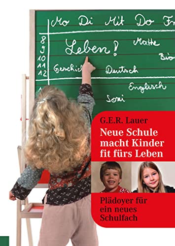Imagen de archivo de Neue Schule macht Kinder fit frs Leben: Pldoyer fr ein neues Schulfach a la venta por Gabis Bcherlager