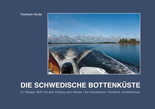 Imagen de archivo de Die Schwedische Bottenkste: im "Alaskan Skiff" mit dem Frhling nach Norden a la venta por medimops