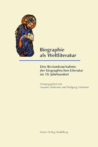 Biographie als Weltliteratur: Eine Bestandsaufnahme der biographischen Literatur im 10. Jahrhundert - Enderwitz Susanne, Schamoni Wolfgang, Müller Christian, Berschin Walter, Raspe Lucia, Hinterberger Martin, Enderwitz Susanne, Horstmann Monika, Zydenbos Robert J, Kurz Johannes L, Kleine Christoph, Schamoni Wolfgang, Schamoni Wolfgang