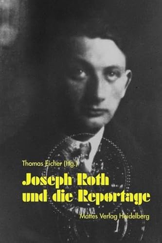 Joseph Roth und die Reportage - Eicher Thomas, Eicher Thomas, Düllo Thomas, Carbone Mirella, Hackert Fritz, Chambers Helen, Küpper Achim, Jarosinski Eric, Heizmann Jürgen, Vöcklinghaus Lena, Müller Manfred