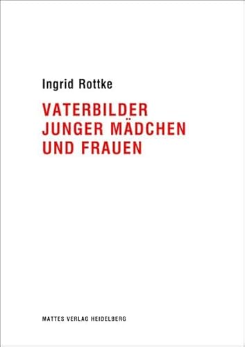 Vaterbilder junger Mädchen und Frauen: Eine psychoanalytische Untersuchung - Rottke Ingrid