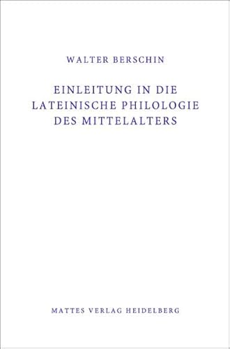 Einleitung in die Lateinische Philologie des Mittelalters (Mittellatein): Eine Vorlesung - Licht, Tino und Walter Berschin