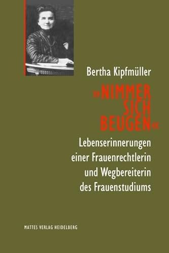 Beispielbild fr Nimmer sich beugen: Lebenserinnerungen einer Frauenrechtlerin und Wegbereiterin des Frauenstudiums zum Verkauf von Buchmarie