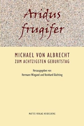 Beispielbild fr Aridus frugifer: Michael von Albrecht zum achtzigsten Geburtstag zum Verkauf von medimops