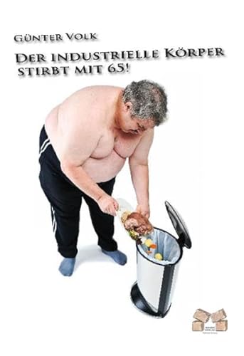 Beispielbild fr Der Industrielle Krper stirbt mit 65! zum Verkauf von medimops