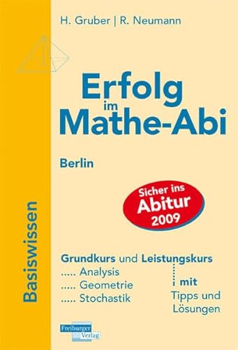Beispielbild fr Erfolg im Mathe-Abi 2009 Basiswissen Berlin: Grundkurs und Leistungskurs; Analysis, Geometrie, Stochastik mit Tipps und Lsungen zum Verkauf von medimops
