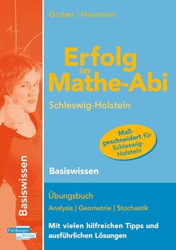 Erfolg im Mathe-Abi Schleswig-Holstein Basiswissen: Übungsbuch für das Basiswissen in Analysis, Geometrie und Stochastik Mit vielen hilfreichen Tipps und ausführlichen Lösungen - Helmut und Robert Neumann Gruber