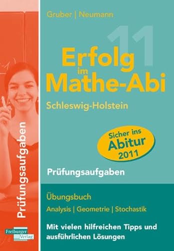 Erfolg im Mathe-Abi 2011 Schleswig-Holstein Prüfungsaufgaben: Übungsbuch Analysis, Geometrie und Stochastik mit vielen hilfreichen Tipps und ausführlichen Lösungen für das neue Abitur - Gruber, Helmut, Neumann, Robert