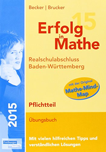 Beispielbild fr Erfolg in Mathe: Realschulabschluss Mathematik Baden-Wrttemberg Pflichtteil 2015: bungsbuch fr die Vorbereitung auf den Pflichtteil im . den Original-Prfungsaufgaben 2012 bis 2014. zum Verkauf von medimops