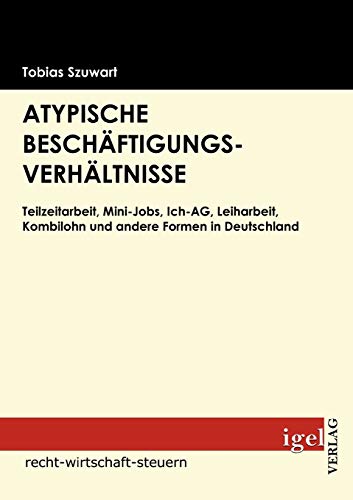 Beispielbild fr Atypische Beschftigungsverhltnisse: Teilzeitarbeit, Mini-Jobs, Ich-AG, Leiharbeit, Kombilohn und andere Formen in Deutschland zum Verkauf von medimops