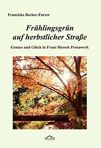 Stock image for Frhlingsgrn Auf Herbstlicher Strae: Genuss Und Glck In Hessels Prosawerk for sale by Revaluation Books