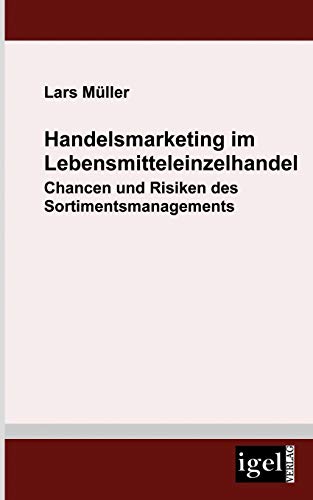 Handelsmarketing im Lebensmitteleinzelhandel: Chancen und Risiken des Sortimentsmanagements (German Edition) (9783868151879) by MÃ¼ller, Lars