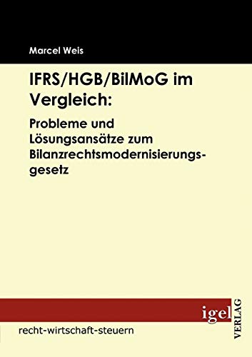 Stock image for IFRS/HGB/BilMog im Vergleich: Probleme und L sungsansätze zum Bilanzrechtsmodernisierungsgesetz for sale by Ria Christie Collections