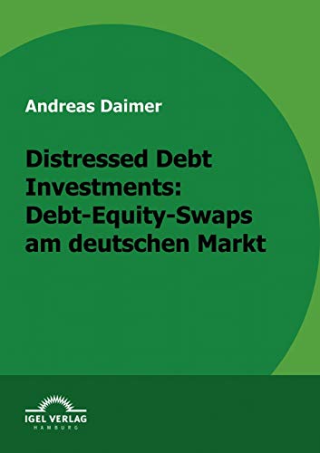 Stock image for Distressed Debt Investments: Debt-Equity-Swaps am deutschen Markt (German Edition) for sale by Lucky's Textbooks