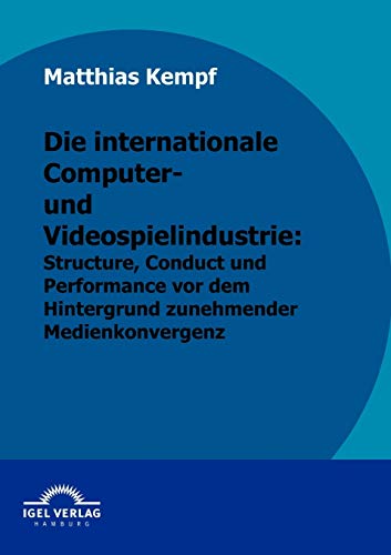 Beispielbild fr Die internationale Computer- und Videospielindustrie: Structure, Conduct und Performance vor dem Hintergrund zunehmender Medienkonvergenz zum Verkauf von medimops