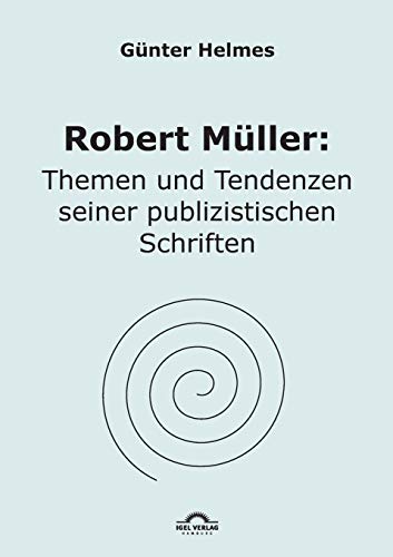 Robert MÃ¼ller: Themen u. Tendenzen seiner publizistischen Schriften (German Edition) (9783868155365) by Helmes, GÃ¼nter