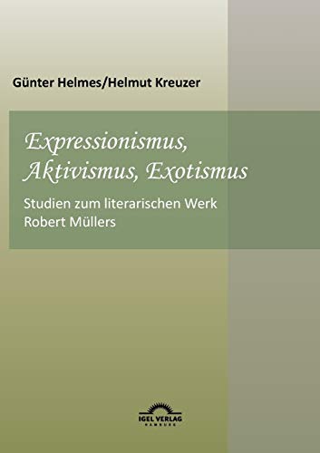 Expressionismus, Aktivismus, Exotismus: Studien zum literarischen Werk Robert MÃ¼llers (German Edition) (9783868155570) by Helmes, GÃ¼nter; Kreuzer, Helmut