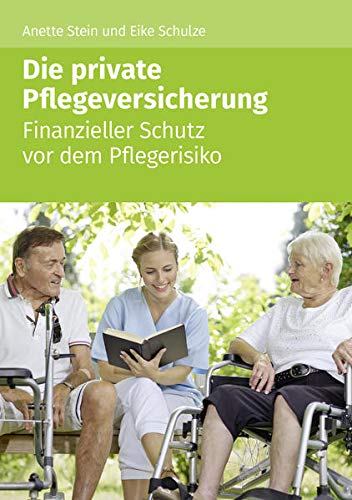 Stock image for Die private Pflegeversicherung: Finanzieller Schutz vor dem Pflegerisiko for sale by medimops