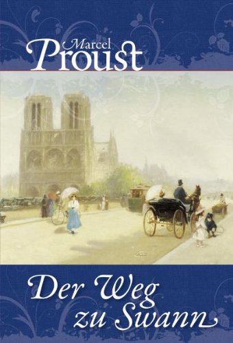 Der Weg zu Swann: Auf der Suche nach der verlorenen Zeit - Proust, Marcel