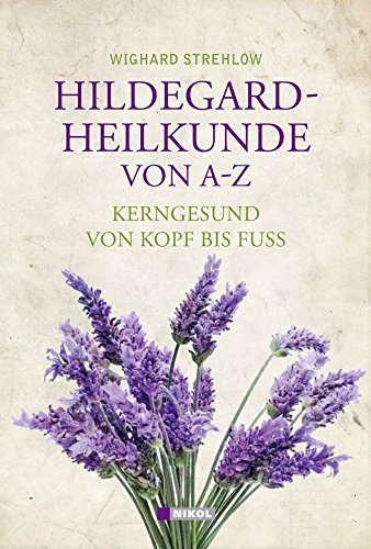Hildegard-Heilkunde von A-Z: Kerngesund von Kopf bis Fuß - Strehlow, Wighard