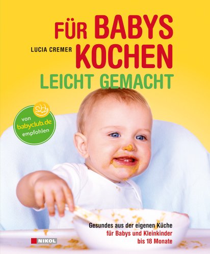 Beispielbild fr Fr Babys kochen - leicht gemacht: Gesundes aus der eigenen Kche fr Babys und Kleinkinder bis 18 Monate zum Verkauf von medimops
