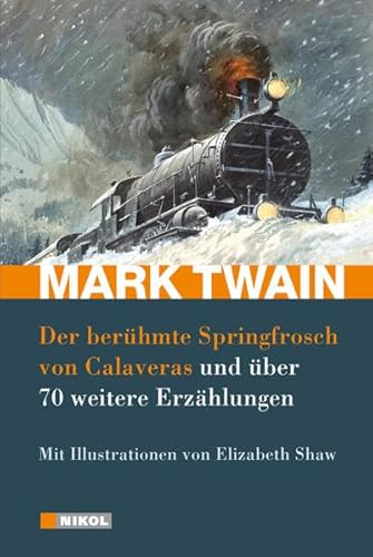 Mark Twain: Der berühmte Springfrosch von Calaveras und über 70 weitere Erzählungen: Mit Illustrationen von Elizabeth Shaw Mark Twain. Mit Ill. von Elizabeth Shaw - Twain, Mark und Elizabeth Shaw