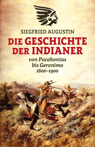 Die Geschichte der Indianer: Von Pocahontas bis Geronimo 1600-1900 - Augustin, Siegfried