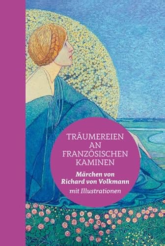 Träumereien an französischen Kaminen: Halbleinen: Märchen von Richard von Volkmann mit vielen Abbildungen - Volkmann Richard, von