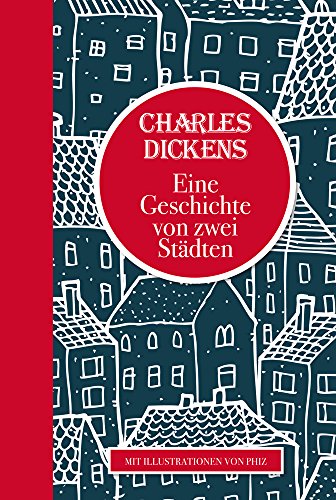 Charles Dickens: Eine Geschichte von zwei Städten: Mit Illustrationen von Phiz - Charles, Dickens