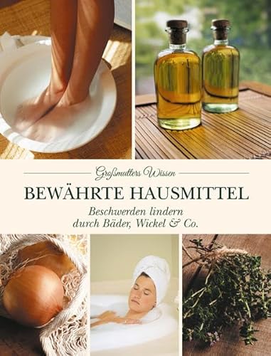 Bewährte Hausmittel: Beschwerden lindern durch Bäder, Wickel & Co. : Beschwerden lindern durch Bäder, Wickel & Co. - Frank Müller