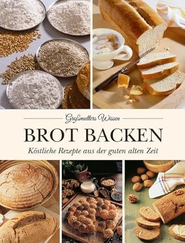 Brot backen: Köstliche Rezepte aus der guten alten Zeit - Rüter, Irene