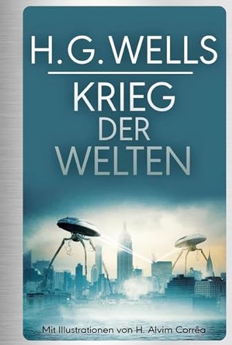 H.G. Wells: Krieg der Welten: mit Illustrationen von Henrique Alvim Correa - Wells, H.G.