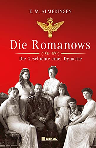 Die Romanows: Die Geschichte einer Dynastie - E. M. Almedingen