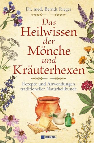 9783868207491: Das Heilwissen der Mnche und Kruterhexen: Rezepte und Anwendungen traditioneller Naturheilkunde