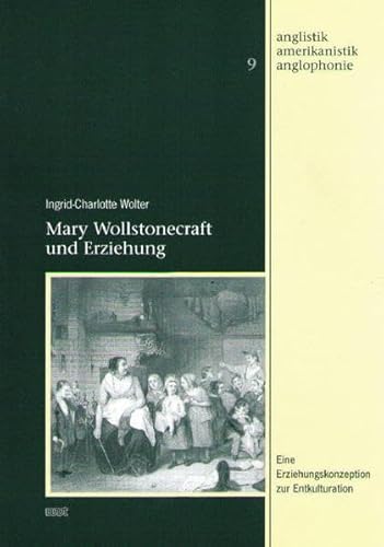 Stock image for Mary Wollstonecraft und Erziehung: Eine Erziehungskonzeption zur Entkulturation (Anglistik - Amerikanistik - Anglophonie) for sale by medimops
