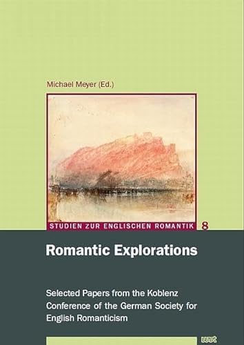 Beispielbild fr Romantic Explorations: Selected Papers from the Koblenz Conference of the German Society for English Romanticism zum Verkauf von Wonder Book