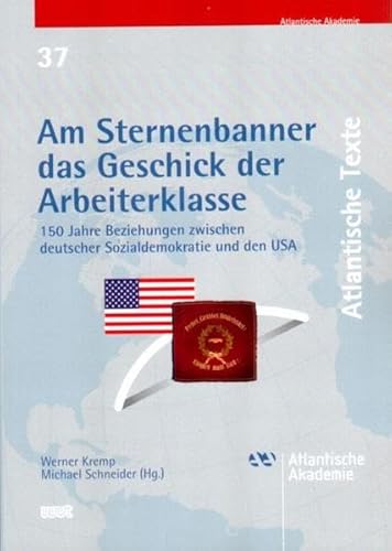 Beispielbild fr Am Sternenbanner das Geschick der Arbeiterklasse 150 Jahre Beziehungen zwischen deutscher Sozialdemokratie und den USA zum Verkauf von Buchpark