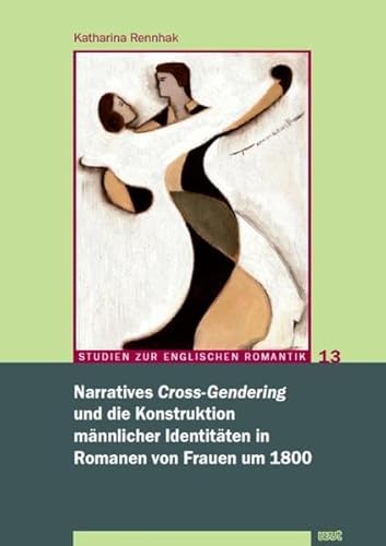 Beispielbild fr Narratives 'Cross-Gendering' und die Konstruktion mnnlicher Identitten in Romanen von Frauen um 1800 (Studien zur englischen Romantik) zum Verkauf von medimops