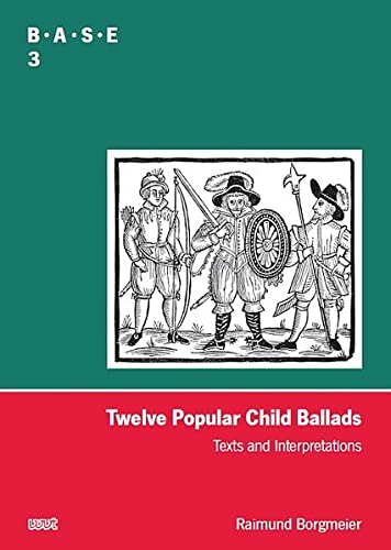 Twelve Popular Child Ballads: Texts and Interpretations (BASE - Ballads and Songs - Engagements) - Borgmeier, Raimund