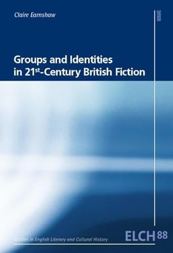 Beispielbild fr Groups and Identities in 21st-Century British Fiction (Studies in English Literary and Cultural History (ELCH) /Studien zur Englischen Literatur- und Kulturwissenschaft (ELK)) zum Verkauf von medimops