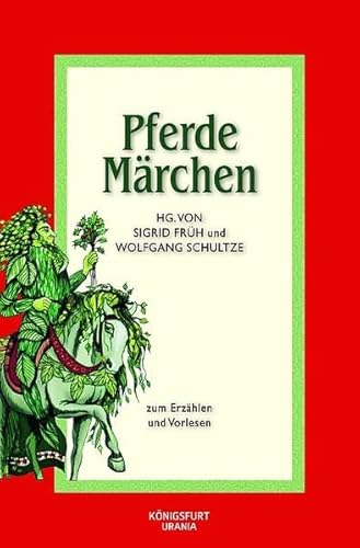 Pferde-Märchen. Zum Erzählen und Vorlesen. hrsg. und mit einem Nachw. vers. von Sigrid Früh und W...