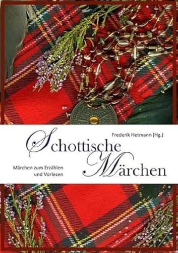 Stock image for Schottische Mrchen. Zum Erzhlen und Vorlesen. berarbeitete Sammlung schottischer Mrchen und weiterer Texte aus Frederik Hetmanns Nachlass. for sale by Antiquariat Renate Wolf-Kurz M.A.