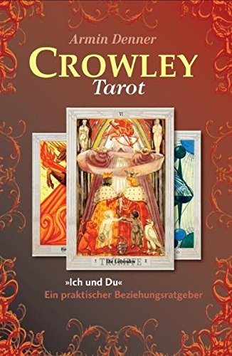 Crowley Tarot: Beziehungsratgeber. Set mit Buch und 78 Original Aleister Crowley Tarotkarten - Armin Denner