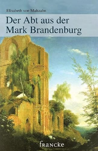 Der Abt aus der Mark Brandenburg. Historischer Roman