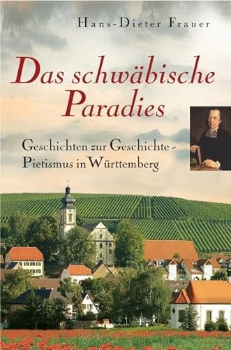 Stock image for Das schwbische Paradies: Geschichten zur Geschichte - Pietismus in Wrttemberg for sale by medimops