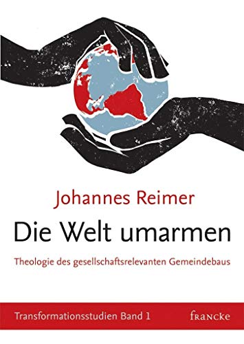 Beispielbild fr Die Welt umarmen: Theologische Grundlagen gesellschaftsrelevanten Gemeindebaus zum Verkauf von medimops