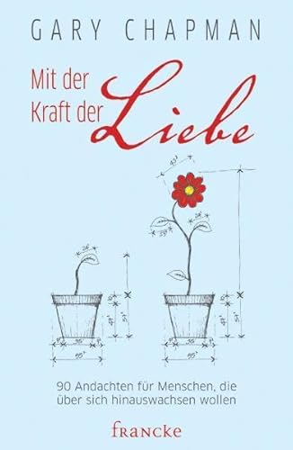 Mit der Kraft der Liebe: 90 Andachten fÃ¼r Menschen, die Ã¼ber sich hinauswachsen wollen (9783868271164) by Chapman, Gary